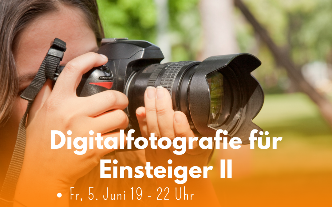 Digitalfotografie für Einsteiger II